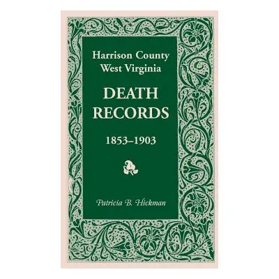 "Harrison County, West Virginia, Death Records, 1853-1903" - "" ("Hickman Patricia B.")