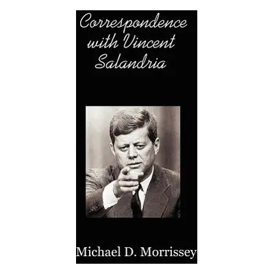 "Correspondence with Vincent Salandria" - "" ("Morrissey Michael D.")