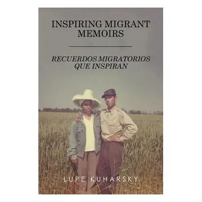 "Inspiring Migrant Memoirs - Recuerdos Migratorios Que Inspiran" - "" ("Kuharsky Lupe")