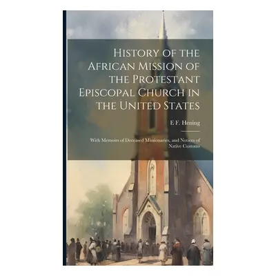 "History of the African Mission of the Protestant Episcopal Church in the United States: With Me