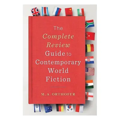 "The Complete Review Guide to Contemporary World Fiction" - "" ("Orthofer M. a.")