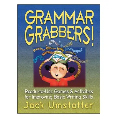 "Grammar Grabbers!: Ready-To-Use Games and Activities for Improving Basic Writing Skills" - "" (