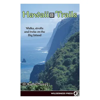 "Hawaii Trails: Walks Strolls and Treks on the Big Island" - "" ("Morey Kathy")