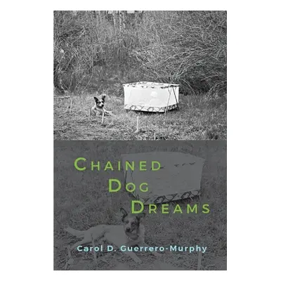 "Chained Dog Dreams" - "" ("Guerrero-Murphy Carol D.")