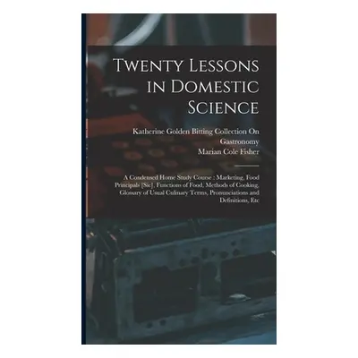 "Twenty Lessons in Domestic Science: A Condensed Home Study Course: Marketing, Food Principals [