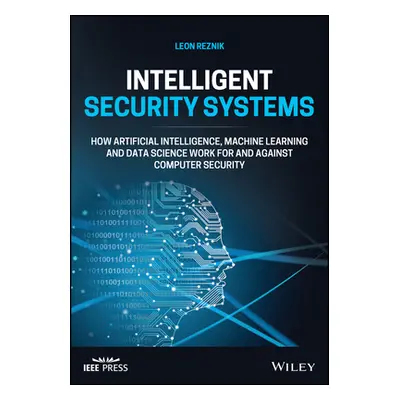 "Intelligent Security Systems: How Artificial Intelligence, Machine Learning and Data Science Wo