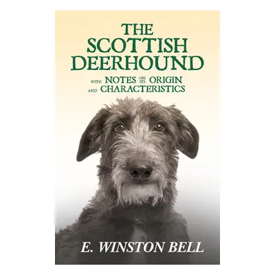 "The Scottish Deerhound with Notes on its Origin and Characteristics" - "" ("Bell E. Winston")