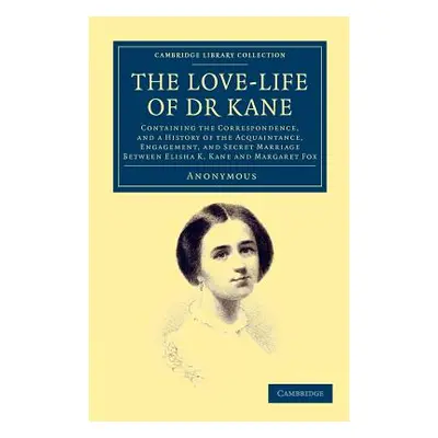 "The Love-Life of Dr Kane: Containing the Correspondence, and a History of the Acquaintance, Eng