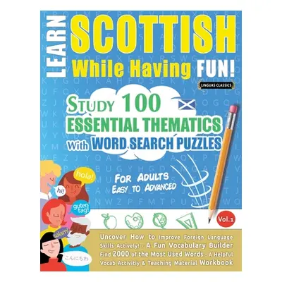 "Learn Scottish While Having Fun! - For Adults: EASY TO ADVANCED - STUDY 100 ESSENTIAL THEMATICS