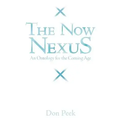 "The Now Nexus: An Ontology for the Coming Age" - "" ("Peek Don")