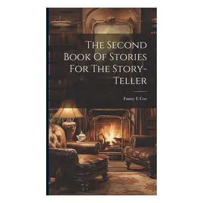 "The Second Book Of Stories For The Story-teller" - "" ("Coe Fanny E.")