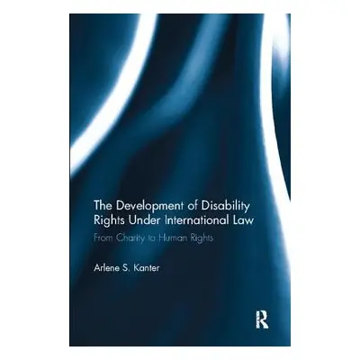 "The Development of Disability Rights Under International Law: From Charity to Human Rights" - "