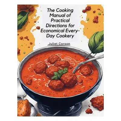 "The Cooking Manual of Practical Directions for Economical Every-Day Cookery" - "" ("Juliet Cors