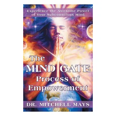 "The Mind Gate Process of Empowerment: Experience the Awesome Power of Your Subconscious Mind" -