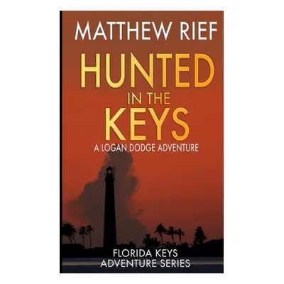 "Hunted in the Keys: A Logan Dodge Adventure (Florida Keys Adventure Series Book 2)" - "" ("Rief