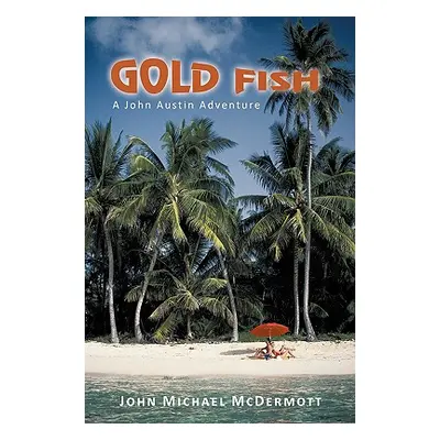 "Gold Fish: A John Austin Adventure" - "" ("McDermott John Michael")