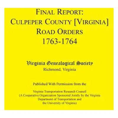 "Final Report: Culpeper County [Virginia] Road Orders, 1763-1764. Published with Permission from