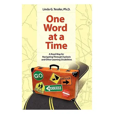 "One Word at a Time: A Road Map for Navigating Through Dyslexia and Other Learning" - "" ("Tessl