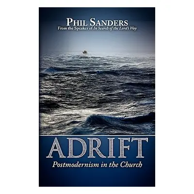 "Adrift: Postmodernism in the Church" - "" ("Sander Phil")