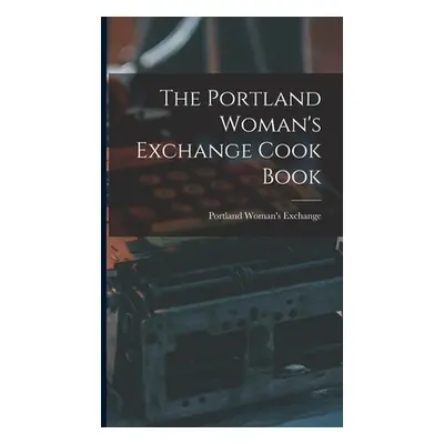 "The Portland Woman's Exchange Cook Book" - "" ("Exchange Portland Woman's")