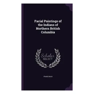 "Facial Paintings of the Indians of Northern British Columbia" - "" ("Boas Franz")