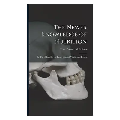 "The Newer Knowledge of Nutrition: the Use of Food for the Preservation of Vitality and Health" 