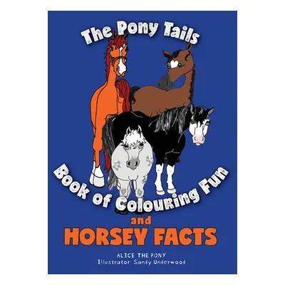 "The Pony Tails Book of Colouring Fun and Horsey Facts" - "" ("Pony Alice The")