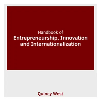 "Handbook of Entrepreneurship, Innovation and Internationalization" - "" ("West Quincy")