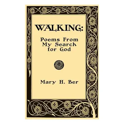 "Walking: Poems from my Search for God" - "" ("Ber Mary H.")