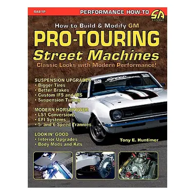 "How to Build GM Pro-Touring Street Machines" - "" ("Huntimer Tony E.")