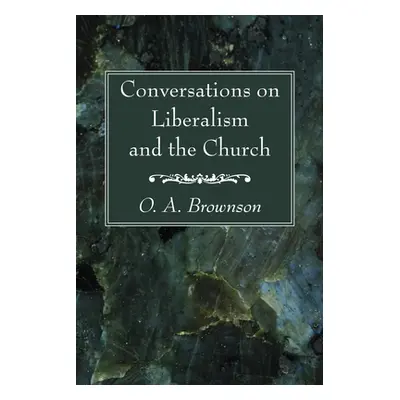 "Conversations on Liberalism and the Church" - "" ("Brownson O. A.")