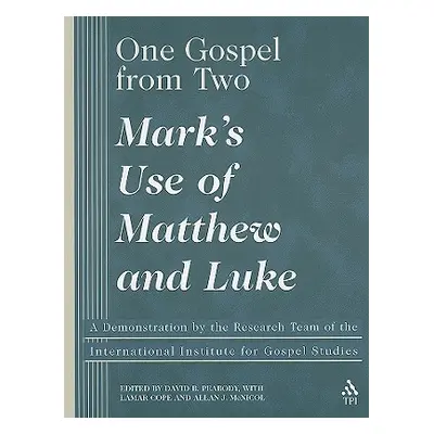 "One Gospel from Two: Mark's Use of Matthew and Luke" - "" ("Peabody David B.")