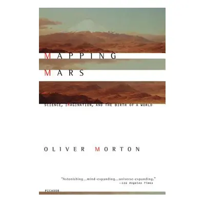 "Mapping Mars: Science, Imagination, and the Birth of a World" - "" ("Morton Oliver")