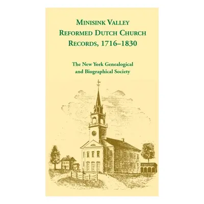 "Minisink Valley Reformed Dutch Church Records 1716-1830" - "" ("Ny Geneal &. Biographical Socie