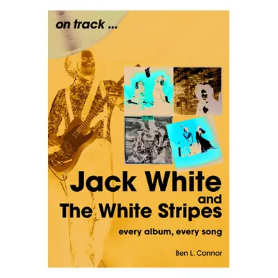 "Jack White and the White Stripes: Every Album, Every Song" - "" ("Connor Ben L.")