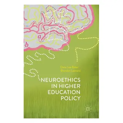 "Neuroethics in Higher Education Policy" - "" ("Baker Dana Lee")