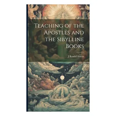 "Teaching of the Apostles and the Sibylline Books" - "" ("Harris J. Rendel 1852-1941")