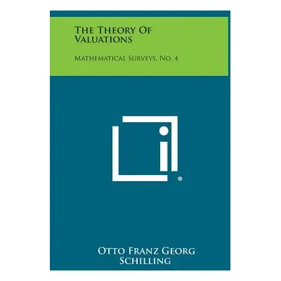 "The Theory of Valuations: Mathematical Surveys, No. 4" - "" ("Schilling Otto Franz Georg")