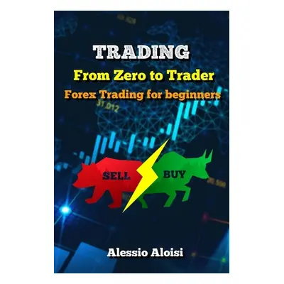 "Trading: From Zero to Trader, The best simple guide for forex trading, investing for beginners,