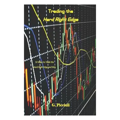 "Trading the Hard Right Edge: 10 Ways to Trade the Hard Right Edge and Win" - "" ("Picciuli G.")