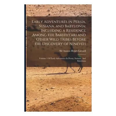 "Early Adventures in Persia, Susiana, and Babylonia: Including a Residence Among the Bakhtiyari 