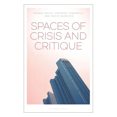 "Spaces of Crisis and Critique: Heterotopias Beyond Foucault" - "" ("Faramelli Anthony")