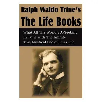 "Ralph Waldo Trine'sThe Life Books" - "" ("Trine Ralph Waldo")