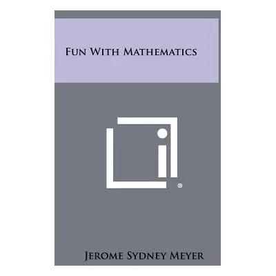 "Fun With Mathematics" - "" ("Meyer Jerome Sydney")