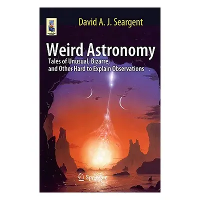 "Weird Astronomy: Tales of Unusual, Bizarre, and Other Hard to Explain Observations" - "" ("Sear