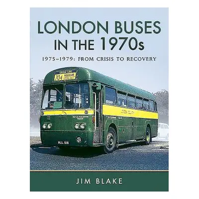 "London Buses in the 1970s. Volume 2: 1975-1979: From Crisis to Recovery" - "" ("Blake Jim")