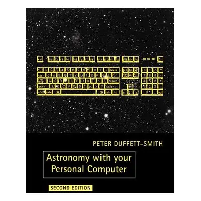 "Astronomy with Your Personal Computer" - "" ("Duffett-Smith Peter")