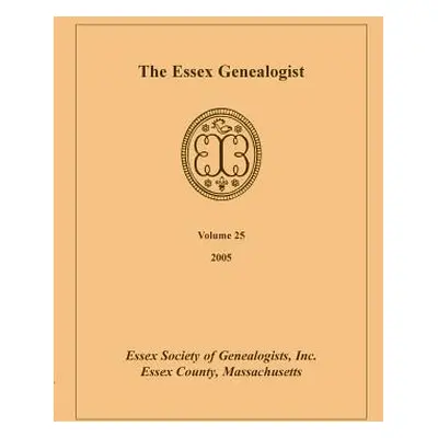 "The Essex Genealogist, Volume 25, 2005" - "" ("Essex Society of Genealogist Inc")