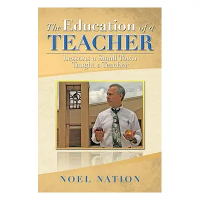 "The Education of a Teacher: Lessons a Small Town Taught a Teacher" - "" ("Nation Noel")