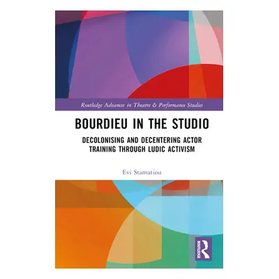 "Bourdieu in the Studio: Decolonising and Decentering Actor Training Through Ludic Activism" - "